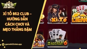 Xì Tố B52 Club – Hướng Dẫn Cách Chơi Và Mẹo Chơi Xóc ĐĩaThắng Đậm