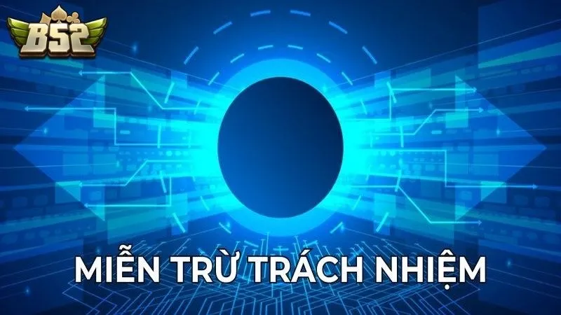 Ý nghĩa của chính sách miễn trừ trách nhiệm B52 CLUB